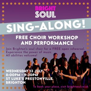 A picture of Bright Soul Choir performing with writing overlaying the photo. Writing reads: "Bright Soul Sing-along, Free Choir performance and workshop. Wednesday 13 July 2022, 8-9.30 pm. St. Luke's Prestonville, Brighton